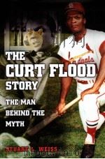 The Curt Flood Story The man behind the myth PDF电子版封面 9780826217400 STUART L.WEISS