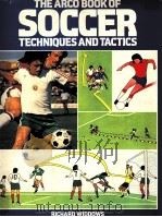 The Arco Book of Soccer techniques and tactics PDF电子版封面 Richard Widdows