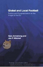 Global and local football:Politics and europeanisation on the fringes of the EU PDF电子版封面 9780415350174 Gary Armstrong and Jon P.Mitch