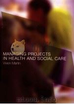 MANAGING PROJECTS IN HEALTH AND SOCIAL CARE Vivien Martin     PDF电子版封面  0415276209   