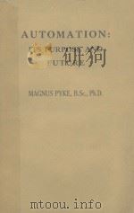 AUTOMATION:ITS PURPOSE & FUTURE   1957  PDF电子版封面    MAGNUS PYKE 