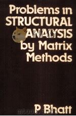 PROBLEMS IN STRUCTURAL ANALYSIS BY MATRIX METHODS PDF电子版封面 0860958817 P BHATT