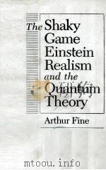 THE SHAKY GAME EINSTEIN REALISM AND THE QUANTUM THEORY PDF电子版封面 0226249468 ARTHUR FINE
