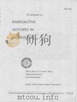A CONFERENCE ON RADIOACTIVE ISOTOPES IN AGRICULTURE   1956  PDF电子版封面     