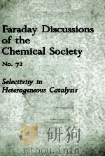 FARADAY DISCUSSIONS OF THE CHEMICAL SOCIETY NO.72  SELECTIVITY IN HETEROGENEOUS CATALYSIS   1981  PDF电子版封面  0851867081   