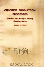 CHLORINE PRODUCTION PROCESSES  RECENT AND ENERGY SAVING DEVELOPMENTS     PDF电子版封面  0815508425  J.S.ROBINSON 
