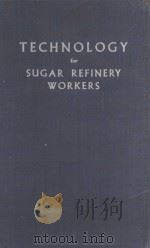 TECHNOLOGY FOR SUGAR REFINERY WORKERS SECOND EDITION   1950  PDF电子版封面    OLIVER LYLE 