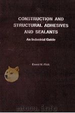 CONSTRUCTION AND STRUCTURAL ADHESIVES AND SEALANTS PDF电子版封面 0815511493 Ernest W.Flick