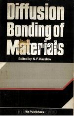 DIFFUSION BONDING OF MATERIALS     PDF电子版封面    N.F.KAZAKOV 