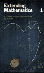 EXTENDING MATHEMATICS VOLUME 1  A COURSE IN PURE MATHEMATICS TO A LEVEL     PDF电子版封面    T.J.HEARD 