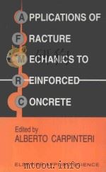 APPLICATIONS OF FRACTURE MECHANICS TO REINFORCED CONCRETE PDF电子版封面 1851666664