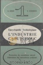 ENCYCLOPEDIE TECHNOLOGIQUE DE L‘INDUSTRIE DU CAOUTCHOUC TOME Ⅰ 1958 PDF电子版封面