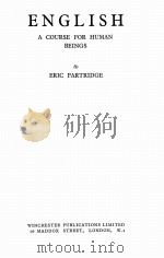 ENGLISH:A COURSE FOR HUMAN BEINGS     PDF电子版封面    ERIC PARTRIDGE 