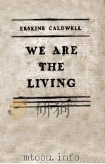 WE ARE THE LIVING 1933 PDF电子版封面 ERSKINE CALDWELL