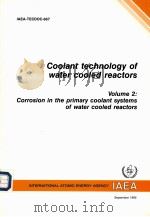 COOLANT TECHNOLOGY OF WATER COOLED REACTORS VOLUME 2:CORROSION IN THE PRIMARY COOLANT SYSTEMS OF WAT（ PDF版）