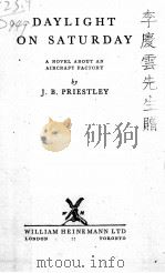 DAYLIGHT ON SATURDAY 1943 PDF电子版封面 J. B. PRIESTLEY