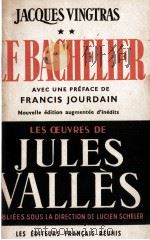 JACQUES VINGTRAS LE BACHELIER NOUVELLE EDITION AUGMENTEE D‘INEDITS PDF电子版封面 JULES VALLES AND FRANCIS JOURD