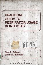 PRACTICAL GUIDE TO RESPIRATOR USAGE IN INDUSTRY PDF电子版封面 025040477X GYAN S.RAJHANS,DAVID S.L.BLACK
