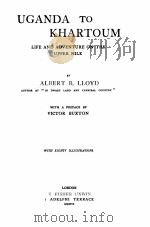 UGANDA TO KHARTOUM     PDF电子版封面    ALBERT B. LLOYD AND VICTOR BUX 