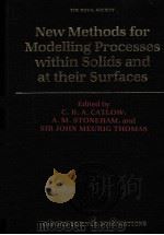 NEW METHODS FOR MODELLING PROCESSES WITHIN SOLIDS AMD AT THEIR SURFACES 1993 PDF电子版封面 0198539886 C.R.A.CATLOW,A.M.STONEHAM AND