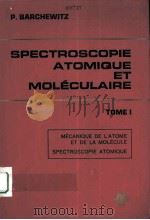 SPECTROSCOPIE ATOMIQUE ET MOLECULAIRE TOME 1 1970 PDF电子版封面 P.BARCHEWITZ