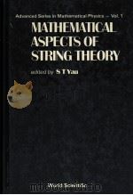ADVANCED SERIES IN MATHEMATICAL PHYSICS VOL.1 MATHEMATICAL ASPECTS OF STRING THEORY 1986 PDF电子版封面 9971502739 S T YAU