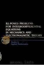 ILL-POSED PROBLEMS FOR INTEGRODIFFERENTIAL EQUATIONS IN MECHANICS AND ELECTROMAGNETIC THEORY 1981 PDF电子版封面 0898711711