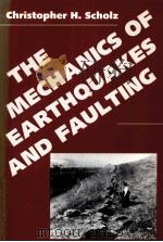THE MECHANICS OF EARTHQUAKES AND FAULTING PDF电子版封面 0521407605 CHRISTOPHER H.SCHOLZ