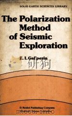 THE POLARIZATION METHOD OF SEISMIC EXPLORATION PDF电子版封面 9027715556 E.I.GAL’PERIN