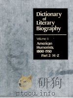 DICTIONARY OF LITERARY BIOGRAPHY VOLUME 11:AMERICAN HUMORISTS,1800-1950 PART 2:M-Z 1982 PDF电子版封面 081081147X