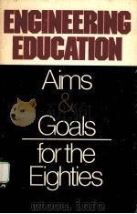 ENGINEERING EDUCATION：AIMS & GOALS FOR THE EIGHTIES（ PDF版）