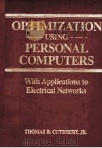 OPTIMIZATION USING PERSONAL COMPUTERS WITH APPLICATIONS TO ELECTRICAL NETWORKS PDF电子版封面 0471818631 THOMAS R.CUTHBERT