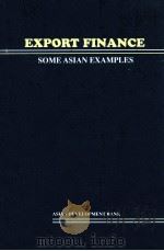 EXPORT FINANCE:SOME ASIAN EXAMPLES PDF电子版封面 9715610013