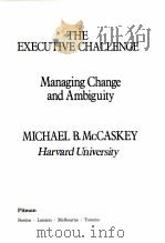 THE EXECUTIVE CHALLENGE:MANAGING CHANGE AND AMBIGUITY PDF电子版封面 0273018469 MICHAEL B.MCCASKEY,HARVARD UNI