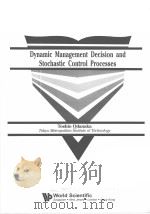 DYNAMIC MANAGEMENT DECISION AND STOCHASTIC CONTROL PROCESSES PDF电子版封面 9810200927