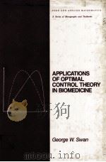 APPLICATIONS OF OPTIMAL CONTROL THEORY IN BIOMEDICINE PDF电子版封面 0824771923 GEORGE W.SWAN