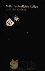 Sulfur in Pesticide Action and Metabolism   1981  PDF电子版封面  0608030392   
