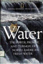 WATER:THE POWER,PROMISE,AND TURMOIL OF NORTH AMERICA‘S FRESH WATER NATIONAL GEOGRAPHIC SPECIAL EDIT PDF电子版封面