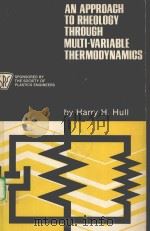 AN APPROACH TO RHEOLOGY THROUGH MULTIVARIABLE THERMODYNAMICS 1981 PDF电子版封面 0960611800 HARRY H.HULL