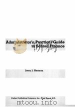 ADMINISTRATOR‘S PRACTICAL GUIDE TO SCHOOL FINANCE     PDF电子版封面  0130049786  JERRY J.HERMAN 