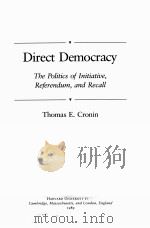 DIRECT DEMOCRACY:THE POLITICS OF INITIATIVE,REFERENDUM,AND RECALL 1989 PDF电子版封面 0674210255 THOMAS E.CRONIN