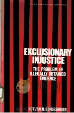 EXCLUSIONARY INJUSTICE:THE PROBLEM OF ILLEGALLY OBTAINED EVIDENCE PDF电子版封面 0824765648 STE4VEN R.SCHLESINGER