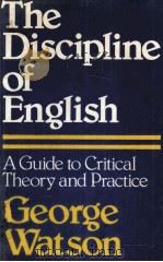 THE DISCIPLINE OF ENGLISH:A GUIDE TO GRITICAL THEORY AND PRACTICE PDF电子版封面 0333233530 GEORGE WATSON
