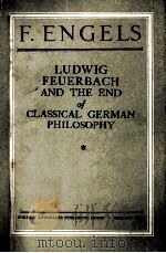 LUDWIG FEUERBACH AND THE END OF CLASSICAL GERMAN PHILOSOPHY 1949 PDF电子版封面 FREDERICK ENGELS