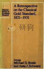 A Retrospective on the Classical Gold Standard 1821-1931 1984 PDF电子版封面 0226065901 Michael D.Bordo Anna J.Schwart