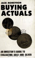 BUYING “ACTUALS” An Investor's Manual for Evaluating Gold and Silver 1984 PDF电子版封面 0930907000