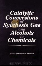 Catalytic Conuersions of Synthhesis Gas and Alcohols to Chemicals（ PDF版）