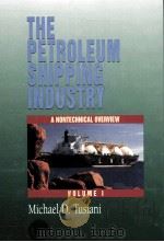 THE PETROLEUM SHIPPING INDUSTRY A NONECHNICAL OVERVIEW VOLUME 1 PDF电子版封面 0878146717