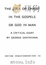THE IDEA OF CHRIST IN THE GOSPELS OR GOD IN MAN   1946  PDF电子版封面     