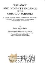 TRUANCY AND NON-ATTENDANCE IN THE CHICAGO SCHOOLS   1917  PDF电子版封面    EDITH ABBOTT AND SOPHONISBA P. 